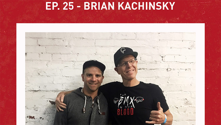 Brian Kachinsky BMX In The Blood Podcast