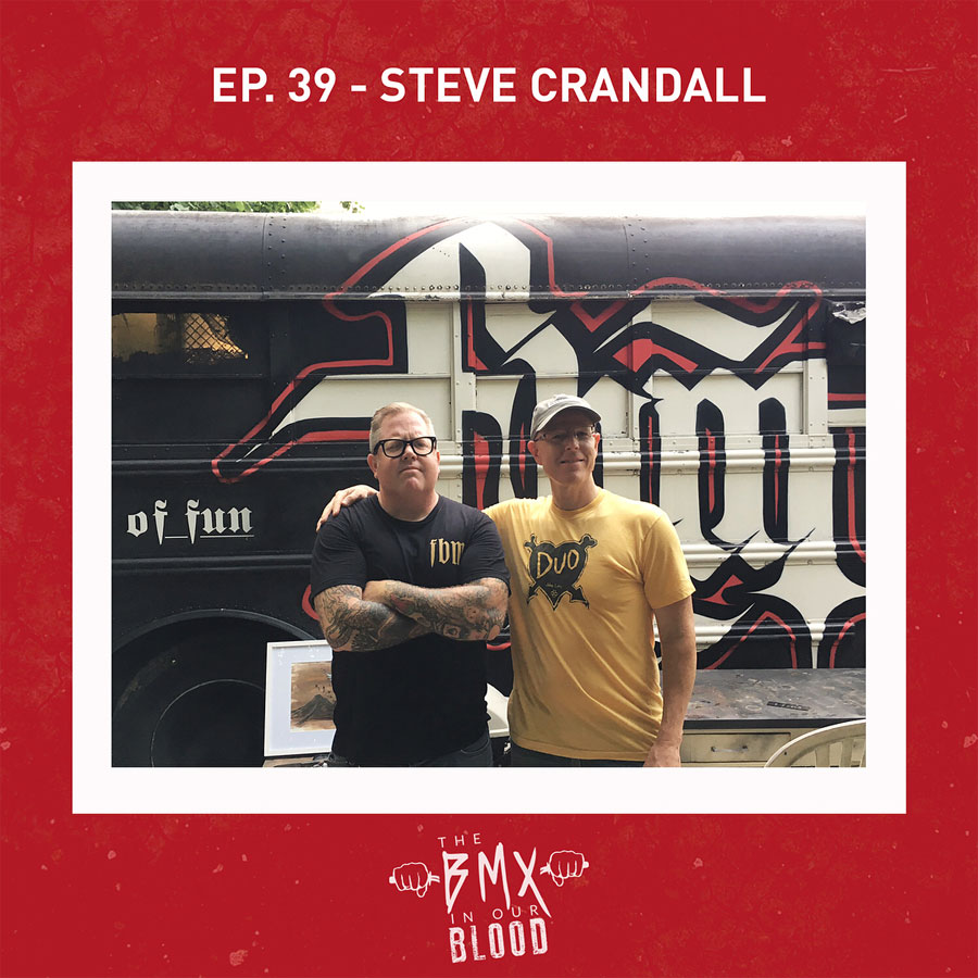 Steve Crandall The BMX In Our Blood Podcast Part 1