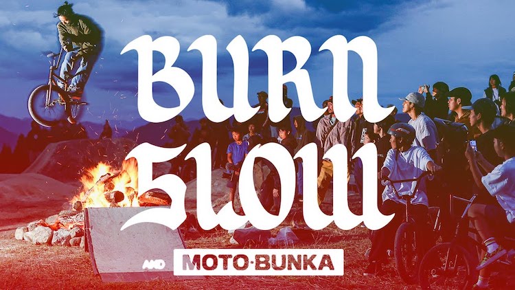 Burn Slow X Moto Bunka BMX